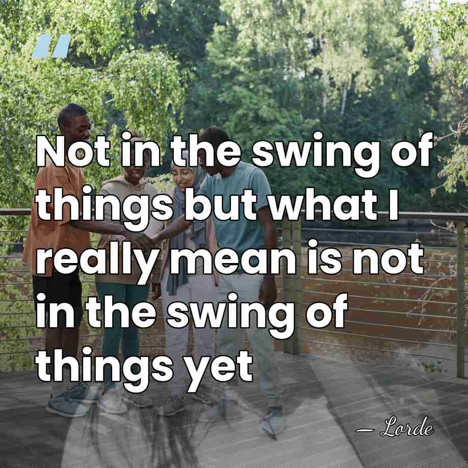 Not in the swing of things but what I really mean is&hellip; - Lorde