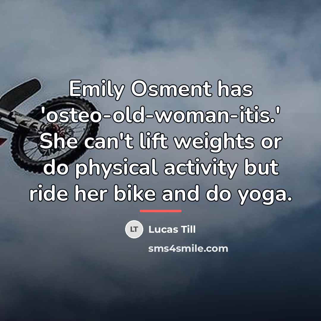 “Emily Osment has 'osteo-old-woman-itis.' She can't lift weights or do…” quote by Lucas Till