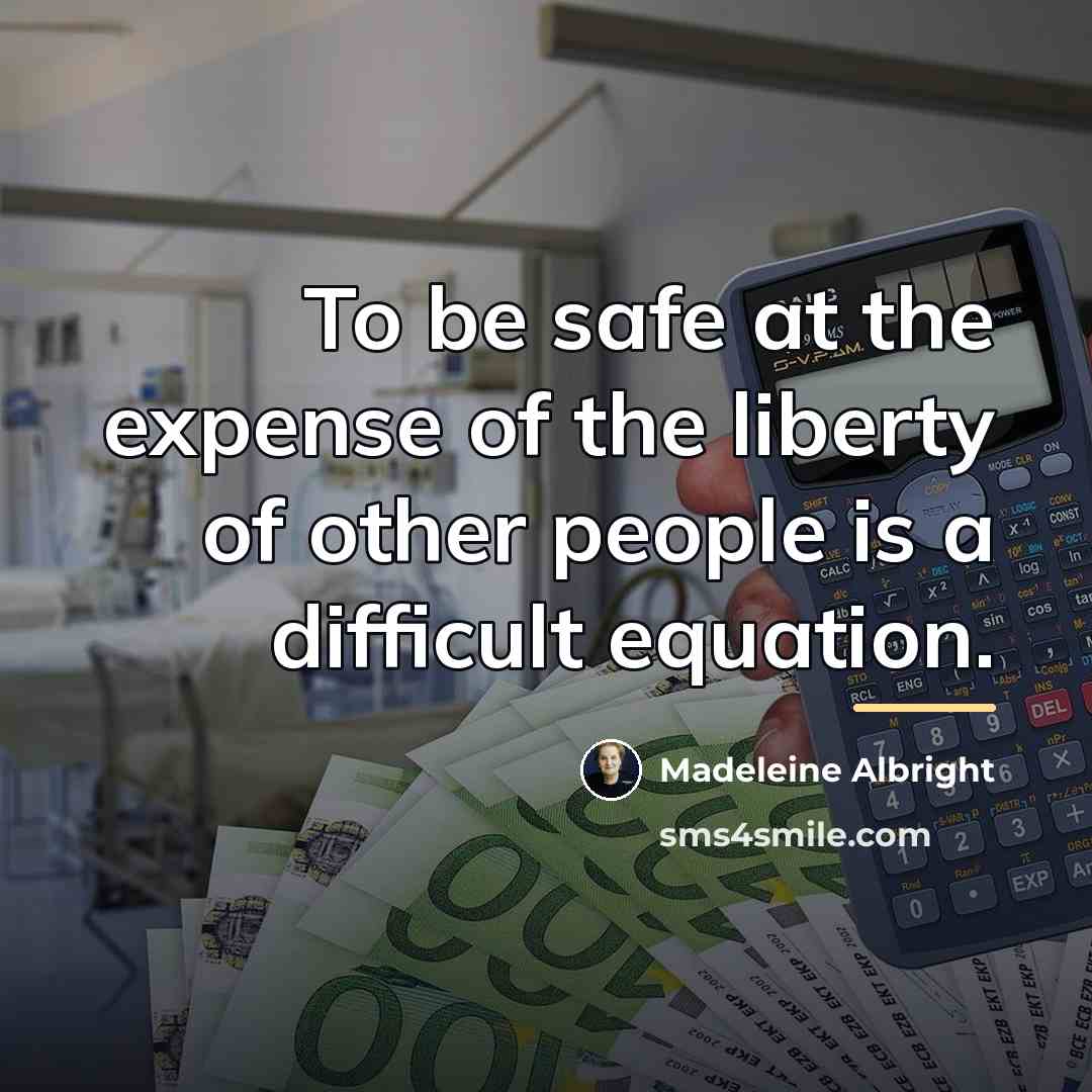 “To be safe at the expense of the liberty of…” quote by Madeleine Albright