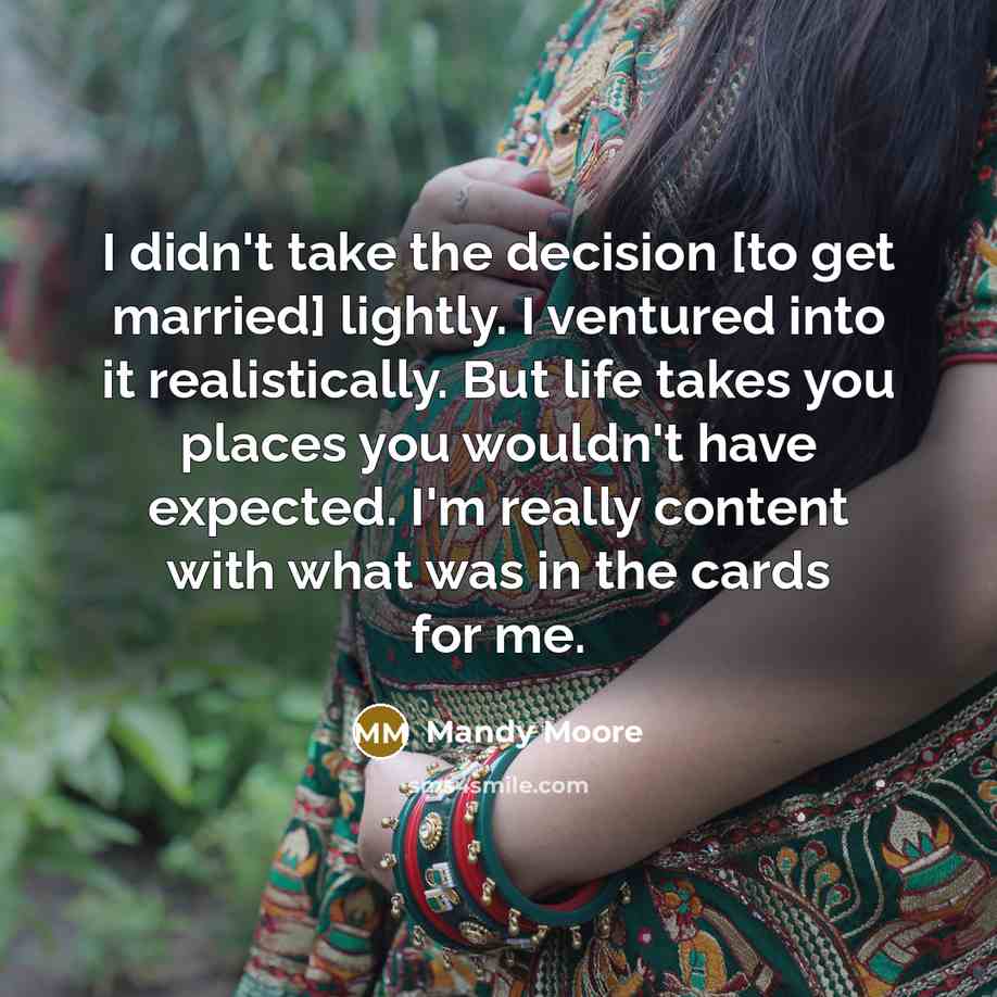 “I didn't take the decision [to get married] lightly. I…” quote by Mandy Moore