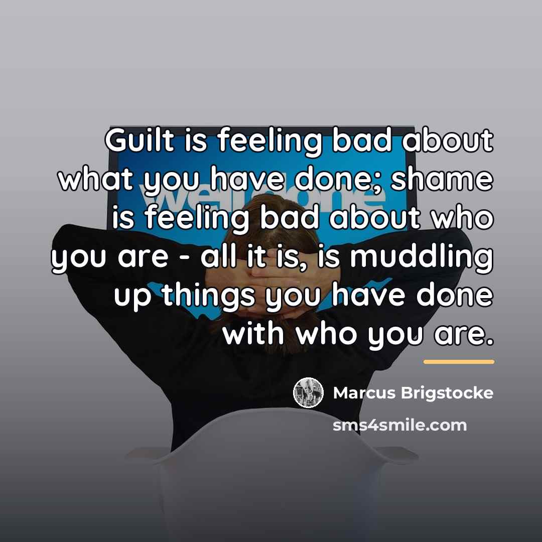 “Guilt is feeling bad about what you have done; shame…” quote by Marcus Brigstocke