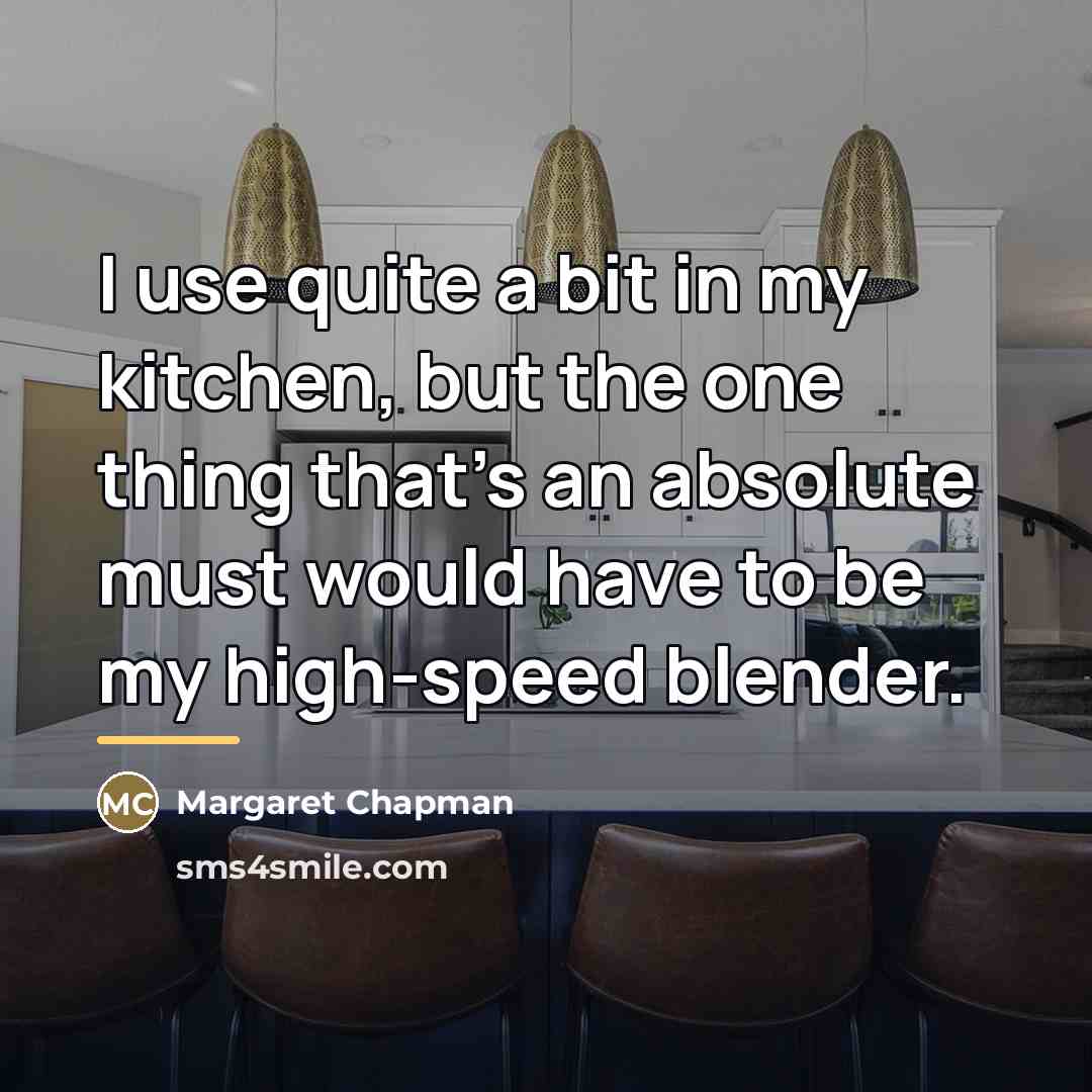“I use quite a bit in my kitchen, but the…” quote by Margaret Chapman