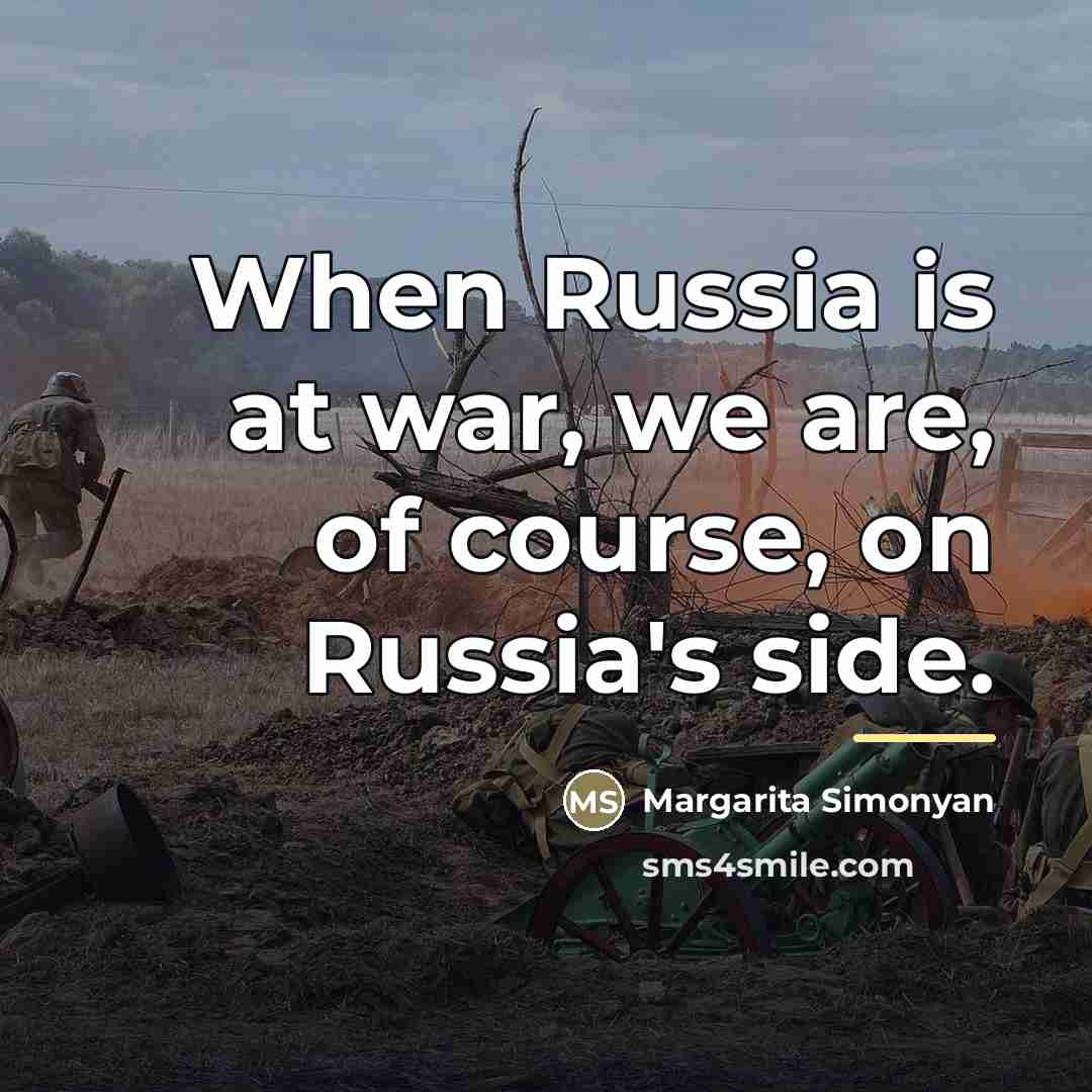 “When Russia is at war, we are, of course, on…” quote by Margarita Simonyan