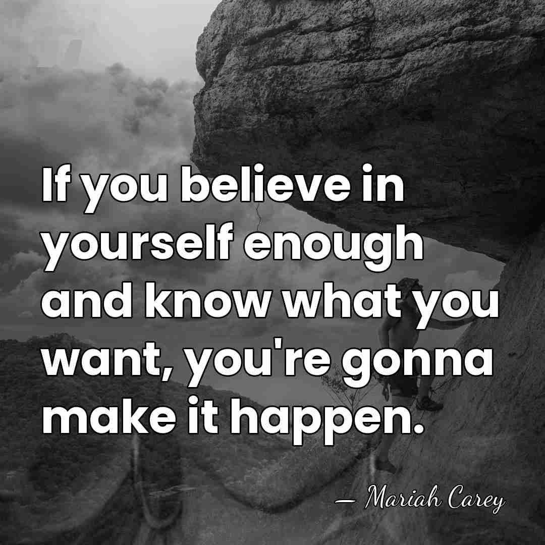 If you believe in yourself enough and know what you want, you're&hellip; - Mariah Carey