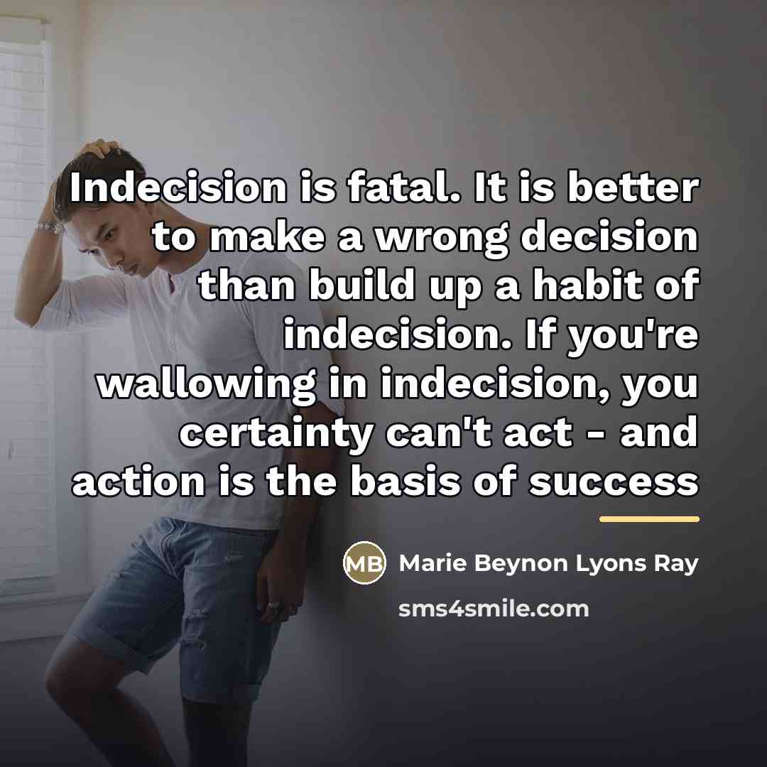 “Indecision is fatal. It is better to make a wrong…” quote by Marie Beynon Lyons Ray
