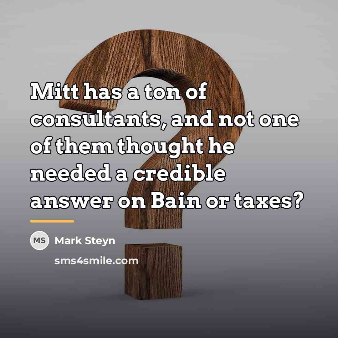 “Mitt has a ton of consultants, and not one of…” quote by Mark Steyn