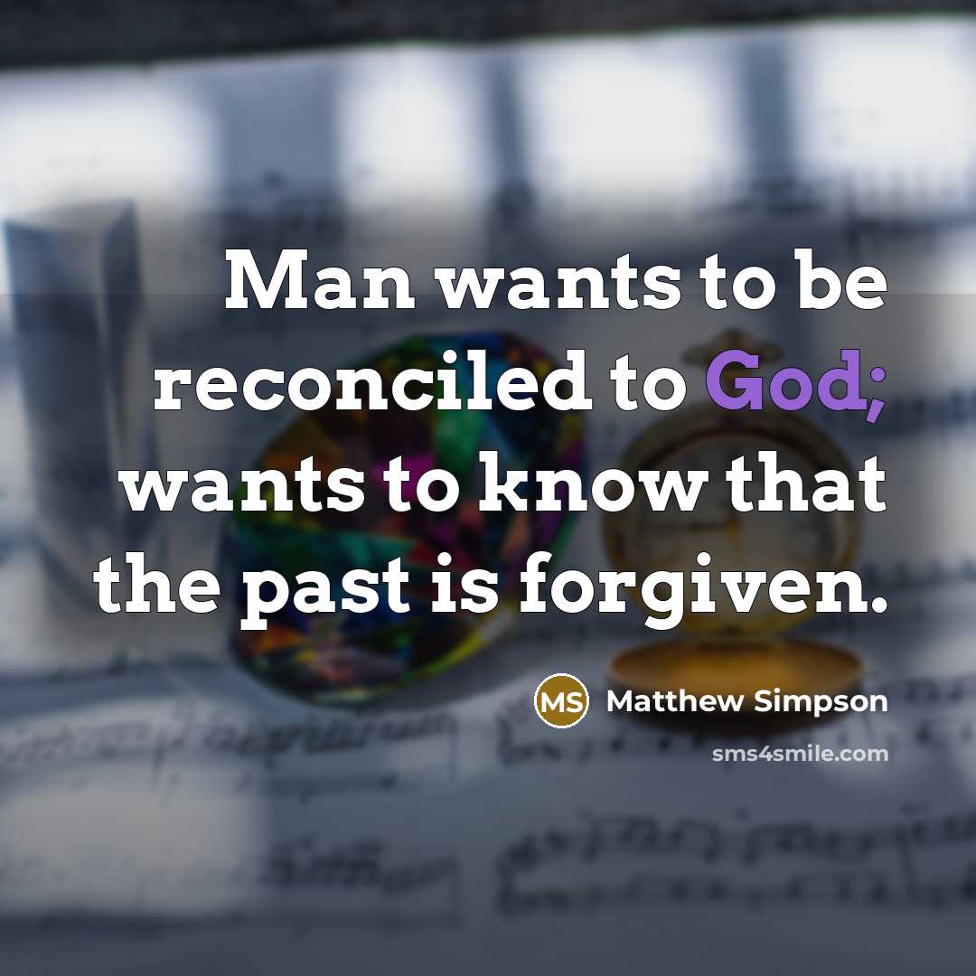 “Man wants to be reconciled to God; wants to know…” quote by Matthew Simpson