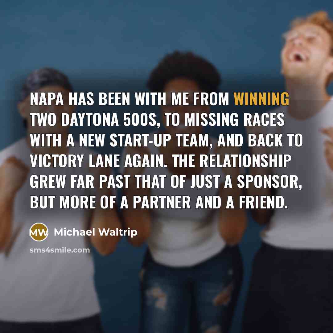 “NAPA has been with me from winning two Daytona 500s,…” quote by Michael Waltrip