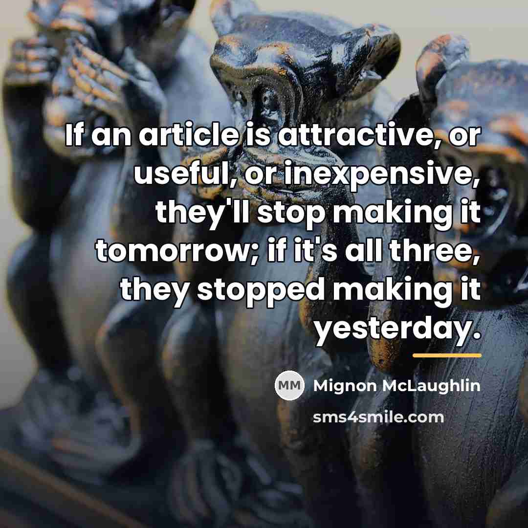 “If an article is attractive, or useful, or inexpensive, they'll…” quote by Mignon McLaughlin