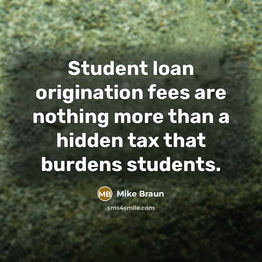 “Student loan origination fees are nothing more than a hidden…” quote by Mike Braun