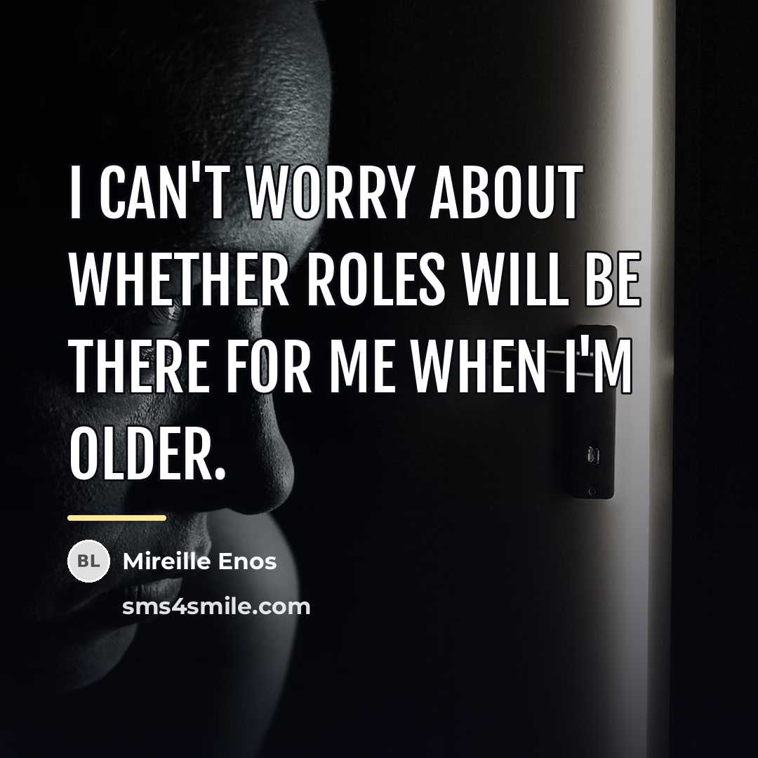 “I can't worry about whether roles will be there for…” quote by Mireille Enos