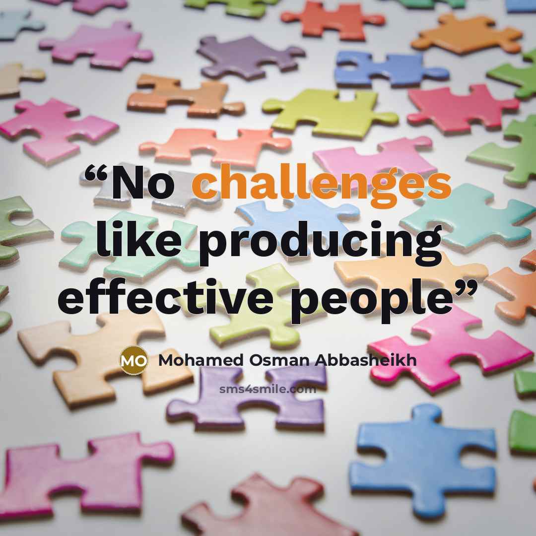 “No challenges like producing effective people” quote by Mohamed Osman Abbasheikh