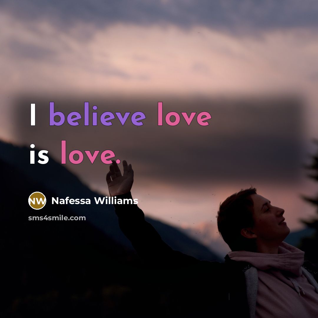 “I believe love is love.…” quote by Nafessa Williams