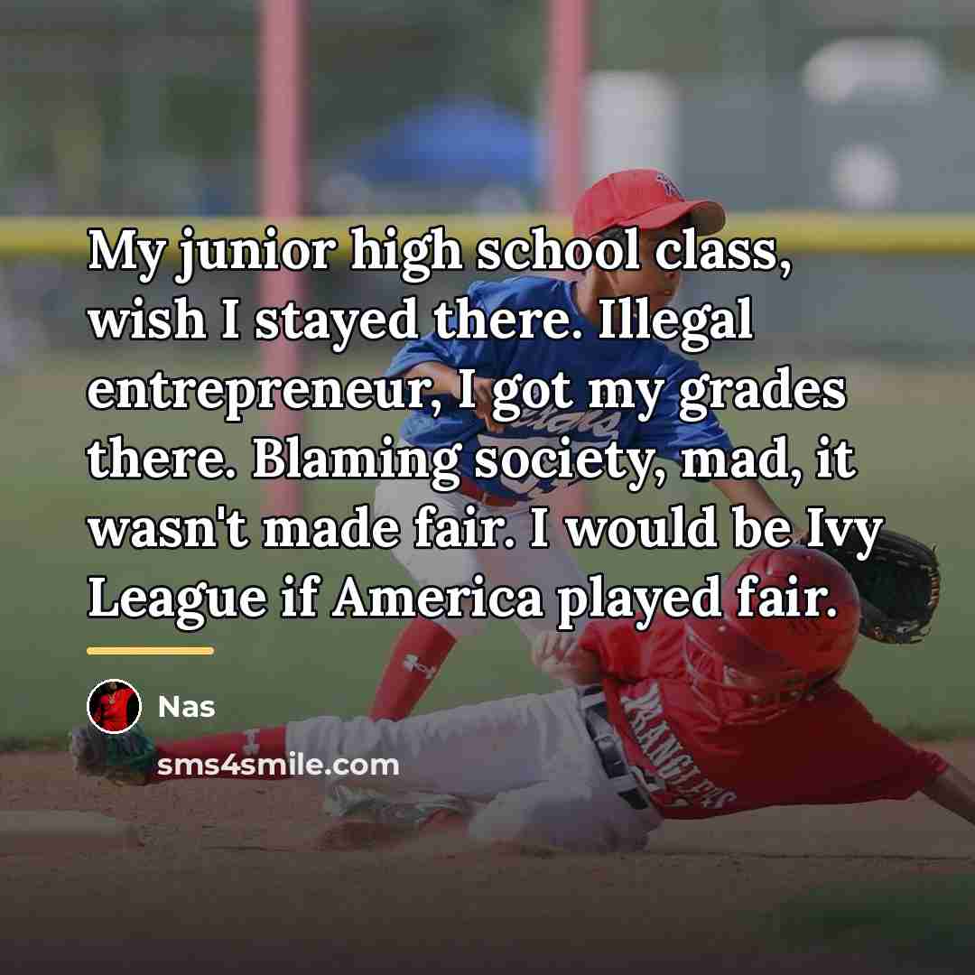 “My junior high school class, wish I stayed there. Illegal…” quote by Nas