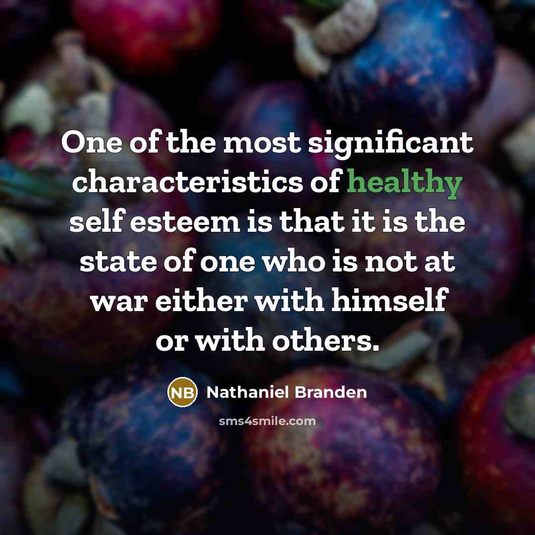 “One of the most significant characteristics of healthy self esteem…” quote by Nathaniel Branden