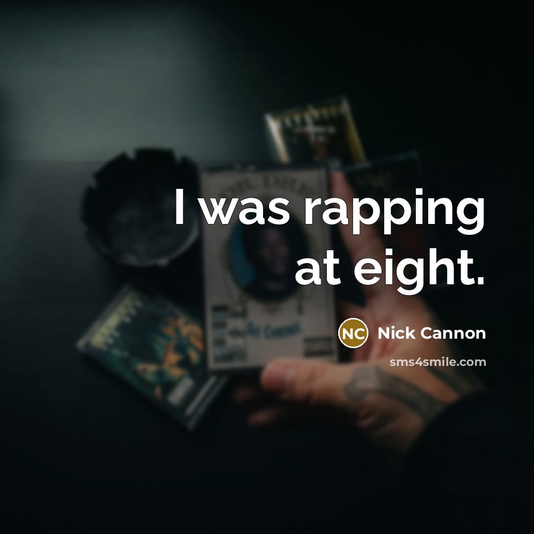 “I was rapping at eight.…” quote by Nick Cannon