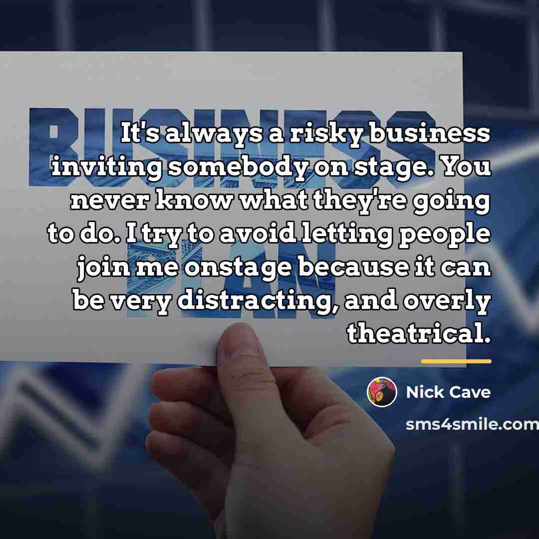 “It's always a risky business inviting somebody on stage. You…” quote by Nick Cave