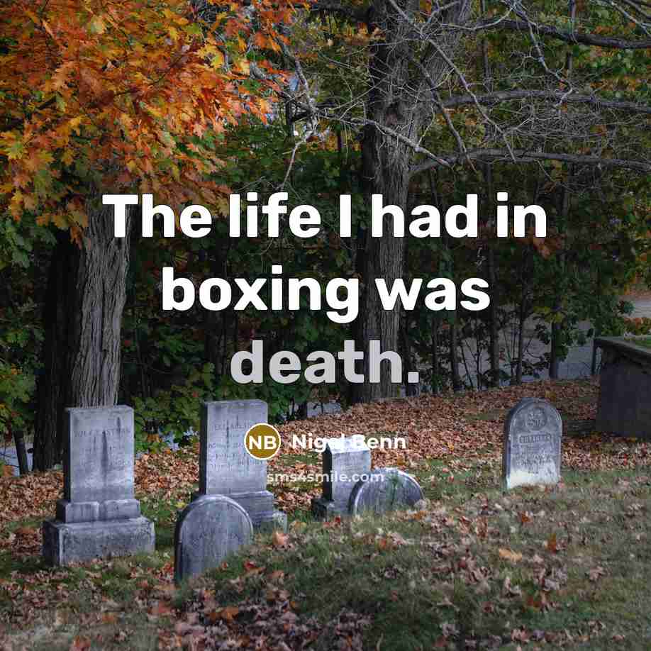 “The life I had in boxing was death.…” quote by Nigel Benn