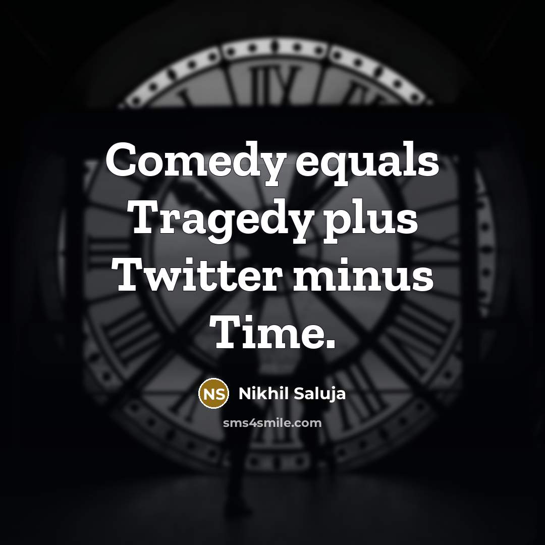“Comedy equals Tragedy plus Twitter minus Time.…” quote by Nikhil Saluja
