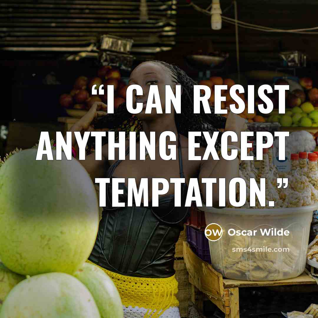 “I can resist anything except temptation.” quote by Oscar Wilde