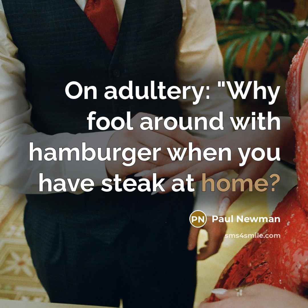 “On adultery: "Why fool around with hamburger when you have…” quote by Paul Newman