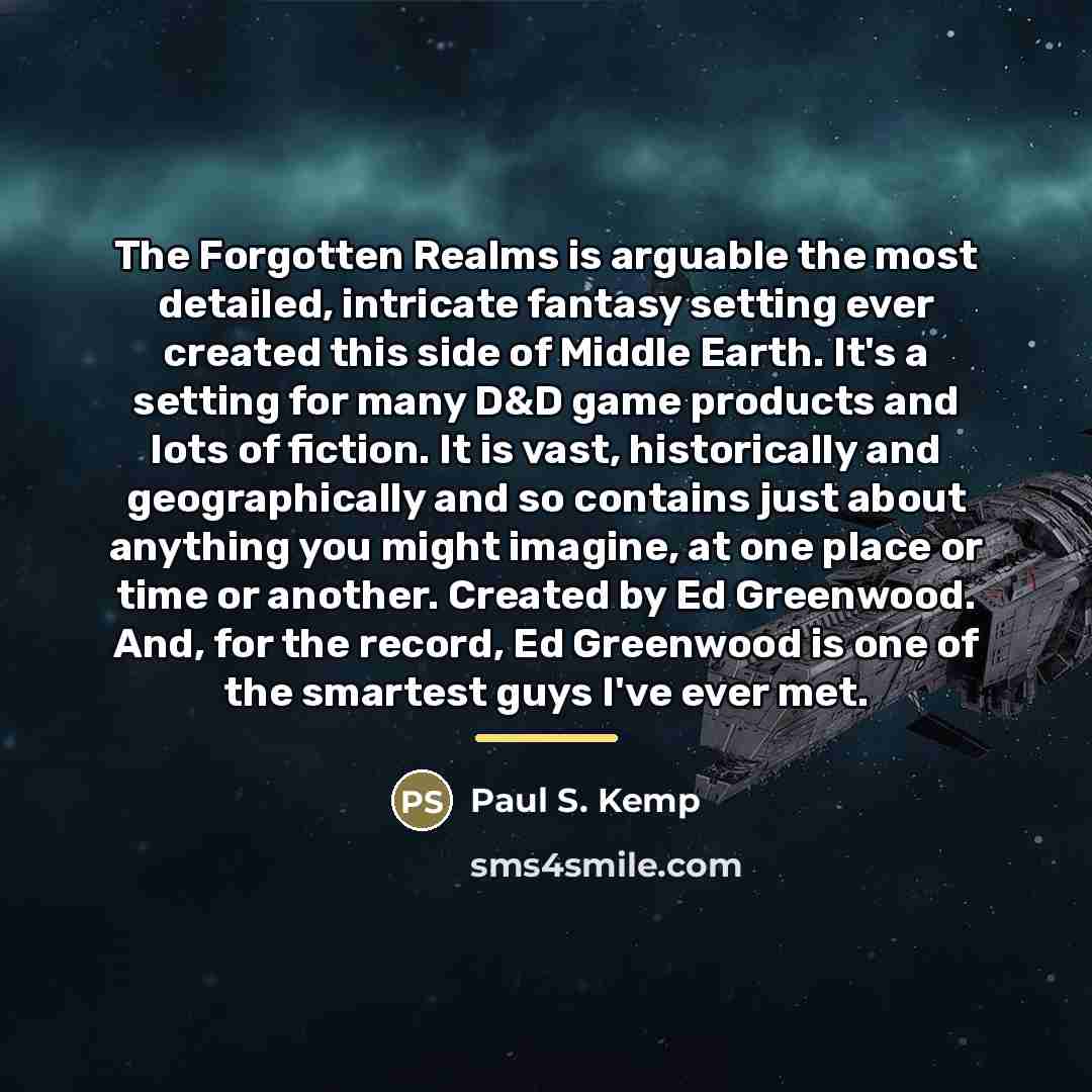 “The Forgotten Realms is arguable the most detailed, intricate fantasy…” quote by Paul S. Kemp