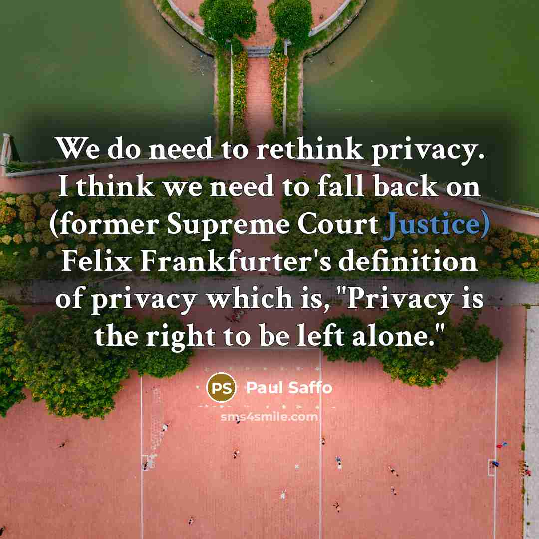 “We do need to rethink privacy. I think we need…” quote by Paul Saffo