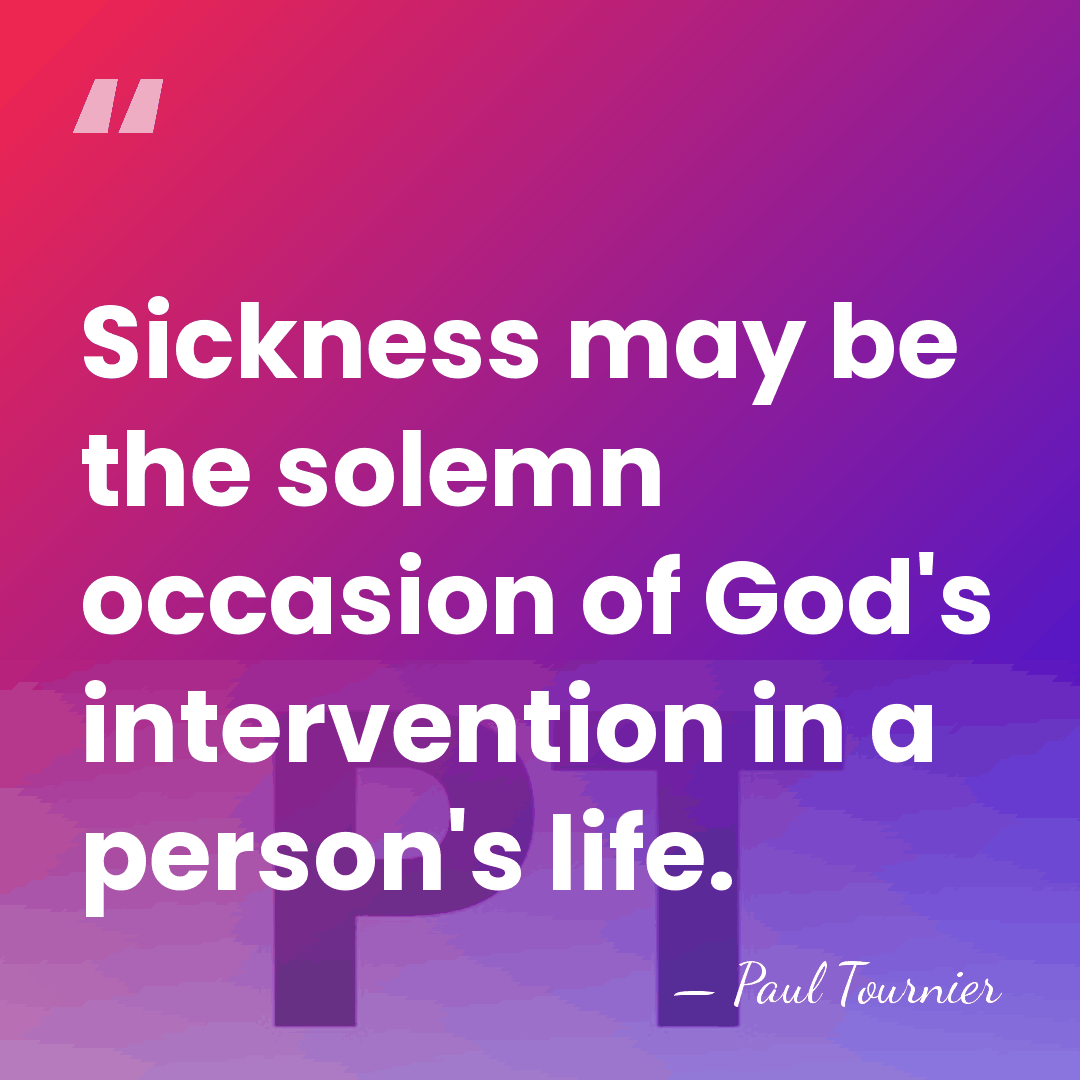 Sickness may be the solemn occasion of God's intervention in a person's&hellip; - Paul Tournier