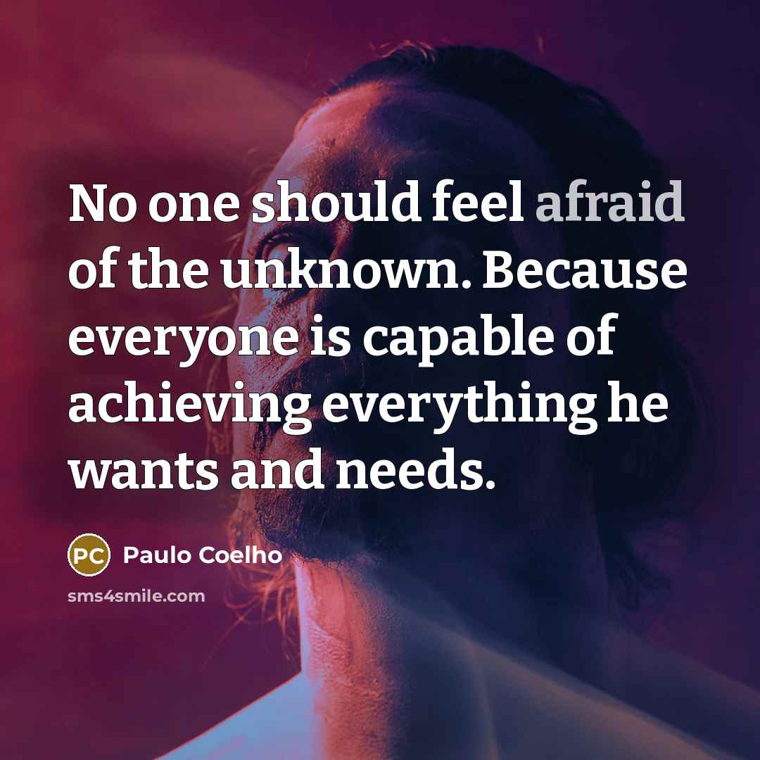 “No one should feel afraid of the unknown. Because everyone…” quote by Paulo Coelho