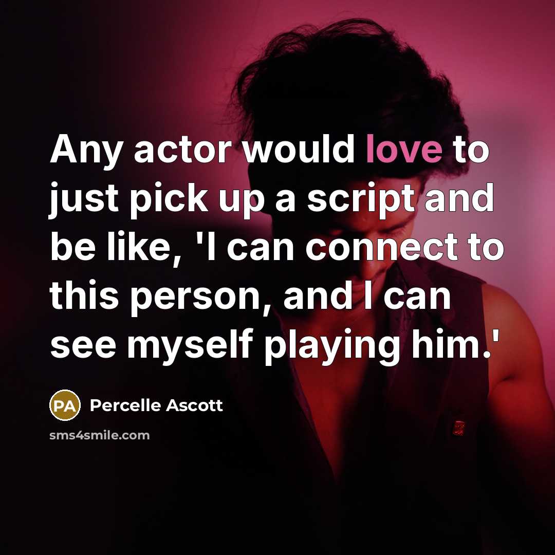 “Any actor would love to just pick up a script…” quote by Percelle Ascott