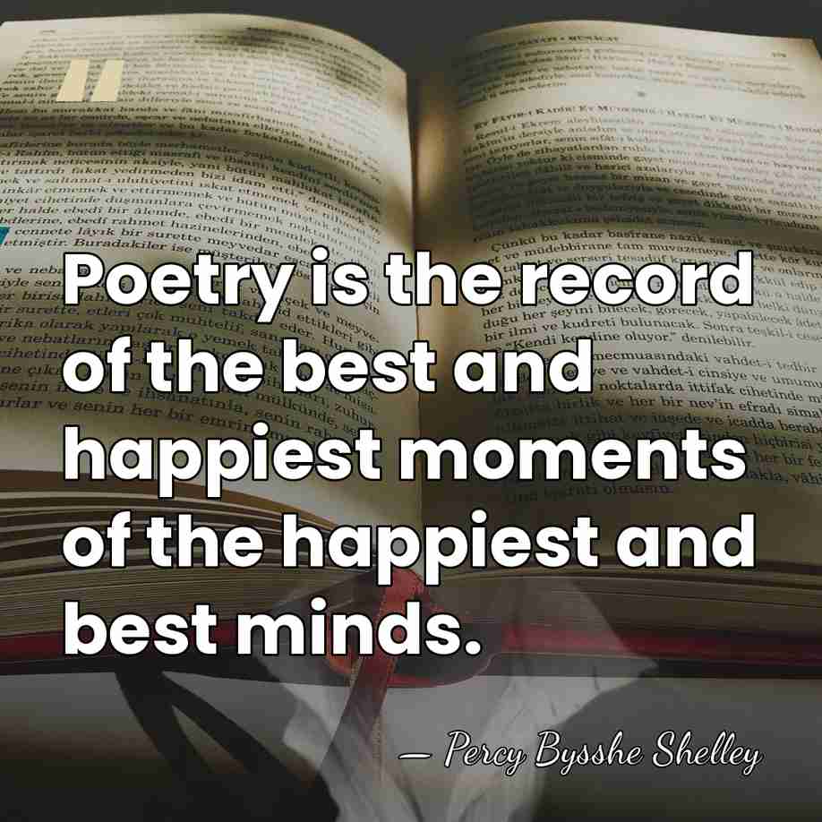 Poetry is the record of the best and happiest moments of the&hellip; - Percy Bysshe Shelley