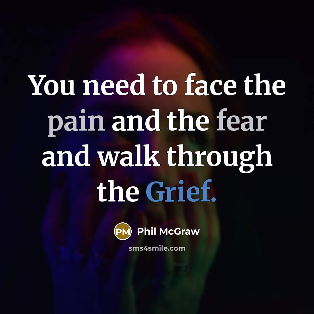 “You need to face the pain and the fear and…” quote by Phil McGraw