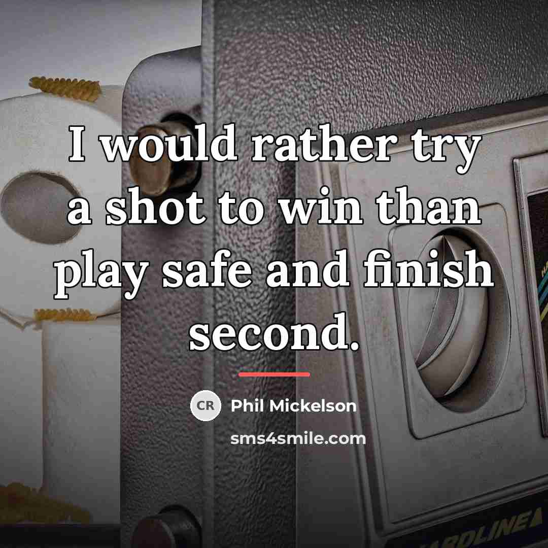 “I would rather try a shot to win than play…” quote by Phil Mickelson