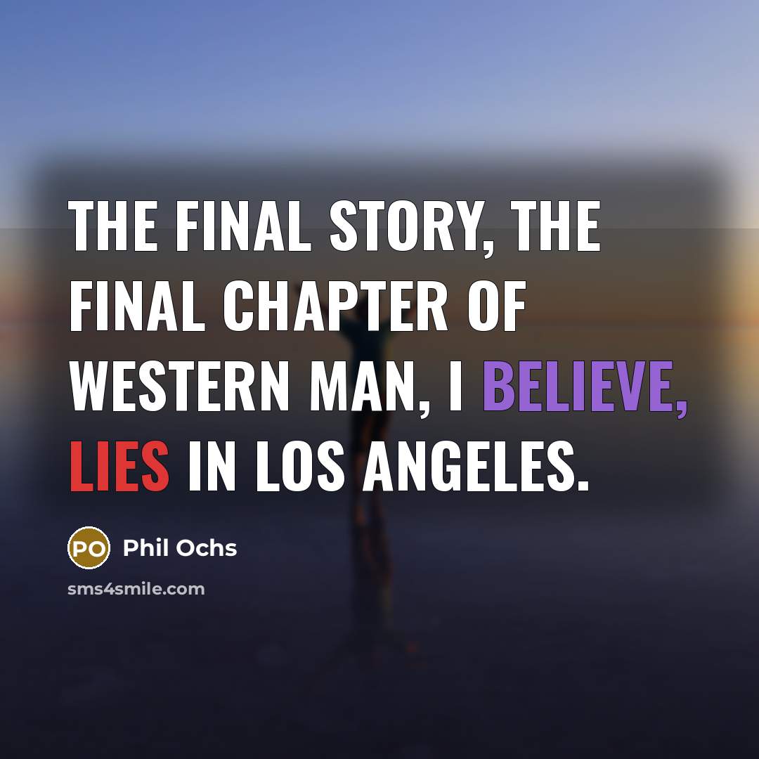 “The final story, the final chapter of western man, I…” quote by Phil Ochs