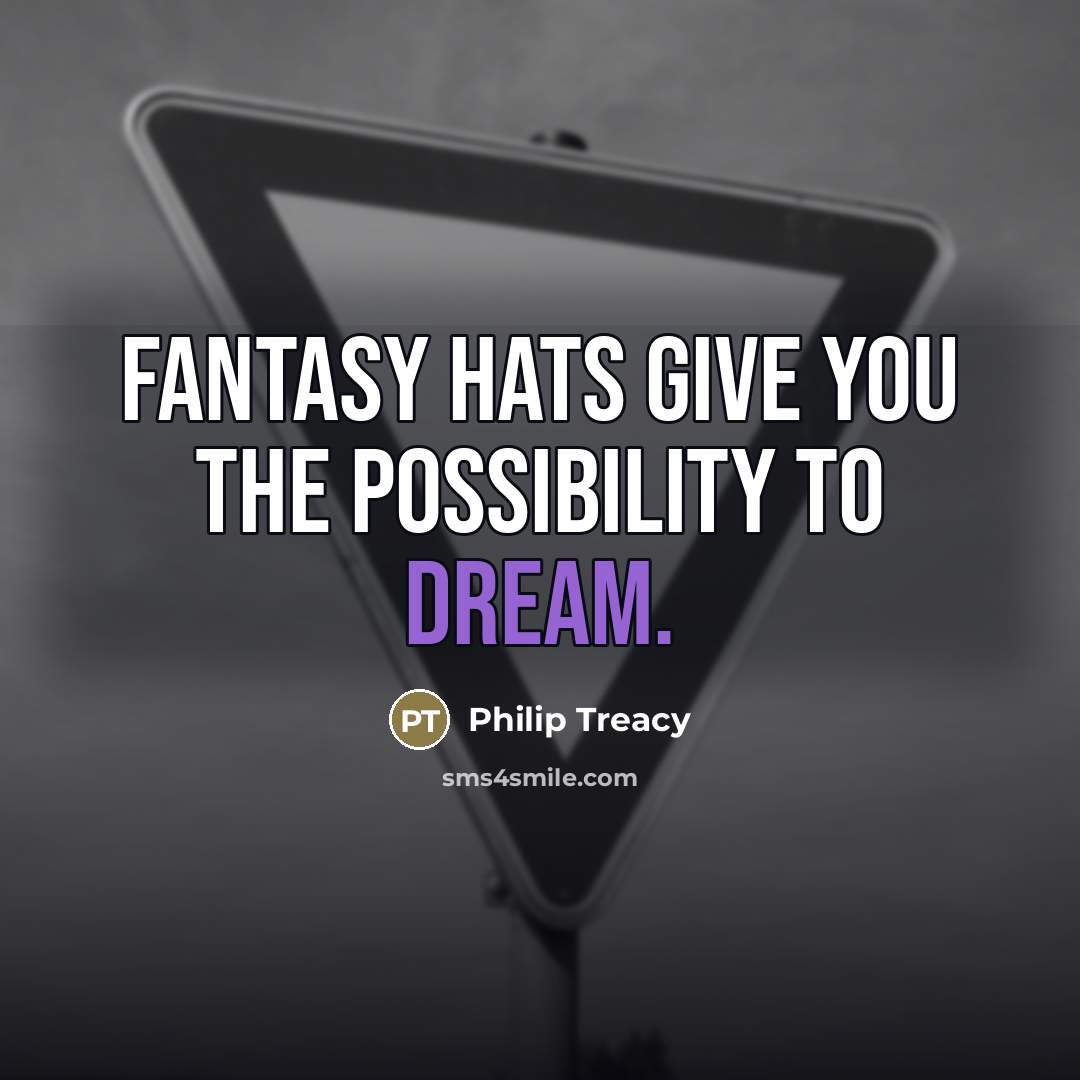 “Fantasy hats give you the possibility to dream.…” quote by Philip Treacy