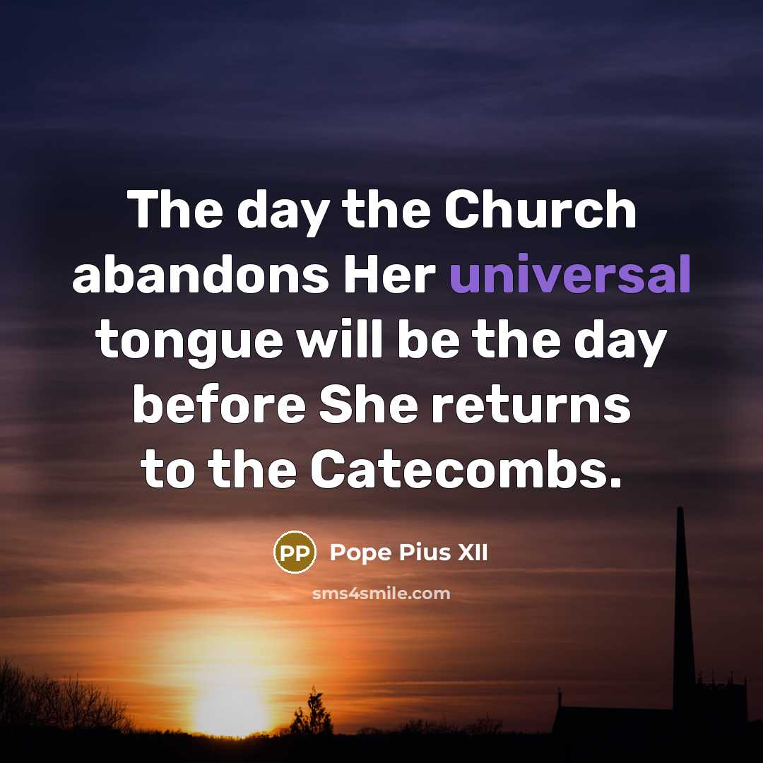 “The day the Church abandons Her universal tongue will be…” quote by Pope Pius XII