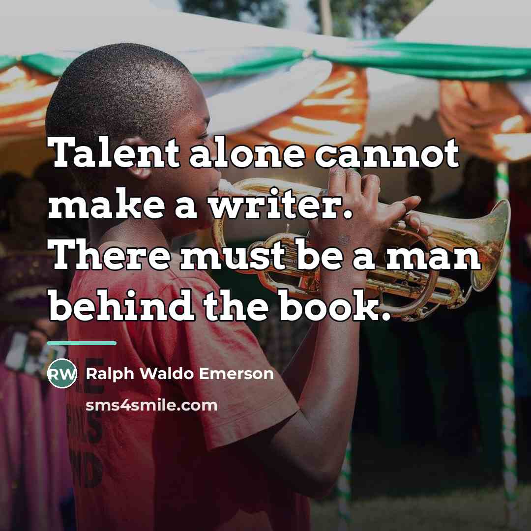 “Talent alone cannot make a writer. There must be a…” quote by Ralph Waldo Emerson