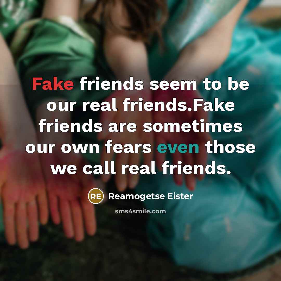 “Fake friends seem to be our real friends.Fake friends are…” quote by Reamogetse Eister