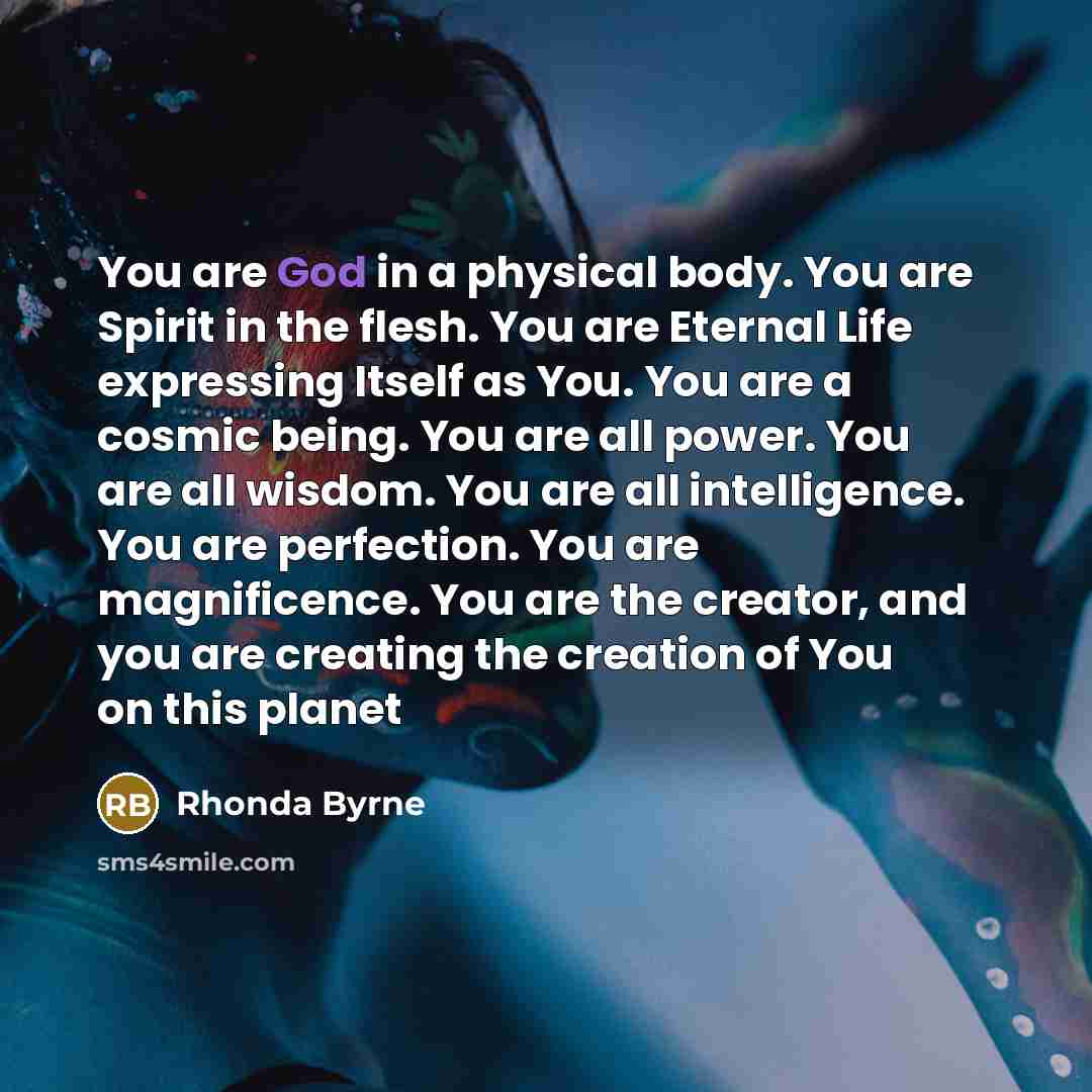 “You are God in a physical body. You are Spirit…” quote by Rhonda Byrne