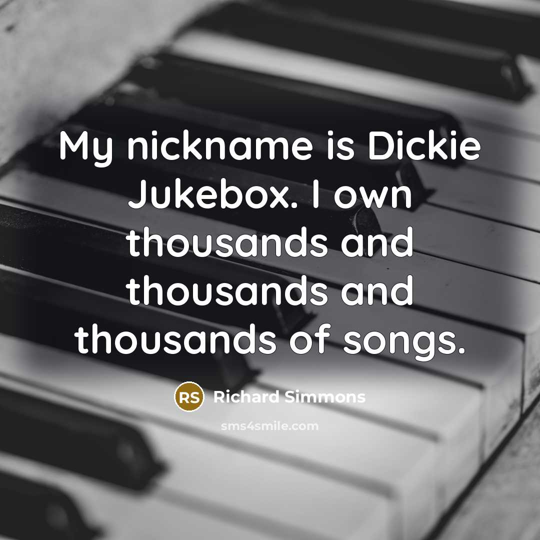“My nickname is Dickie Jukebox. I own thousands and thousands…” quote by Richard Simmons