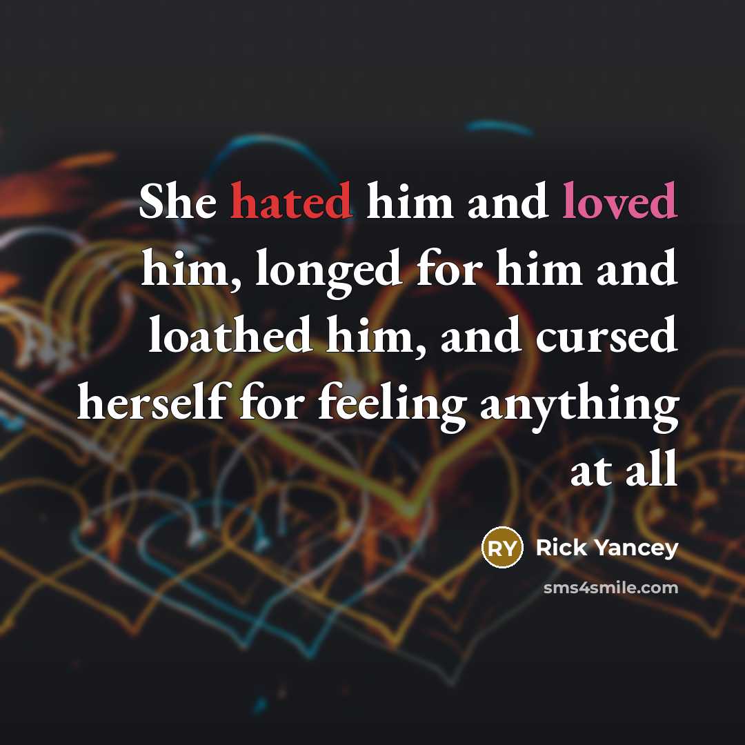 “She hated him and loved him, longed for him and…” quote by Rick Yancey