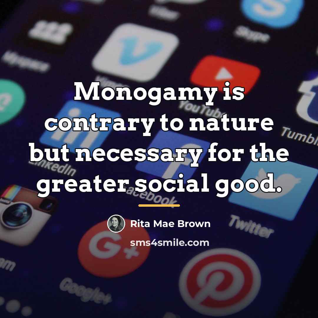 “Monogamy is contrary to nature but necessary for the greater…” quote by Rita Mae Brown