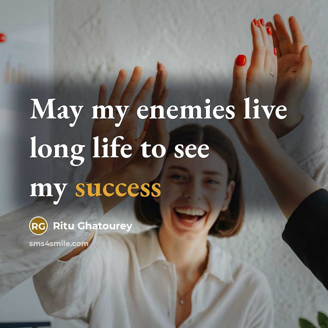 “May my enemies live long life to see my success” quote by Ritu Ghatourey