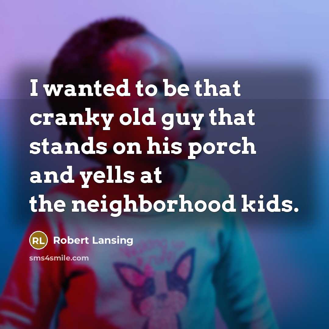 “I wanted to be that cranky old guy that stands…” quote by Robert Lansing