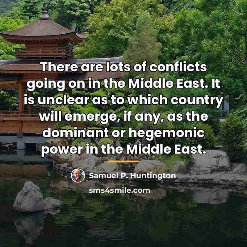 “There are lots of conflicts going on in the Middle…” quote by Samuel P. Huntington