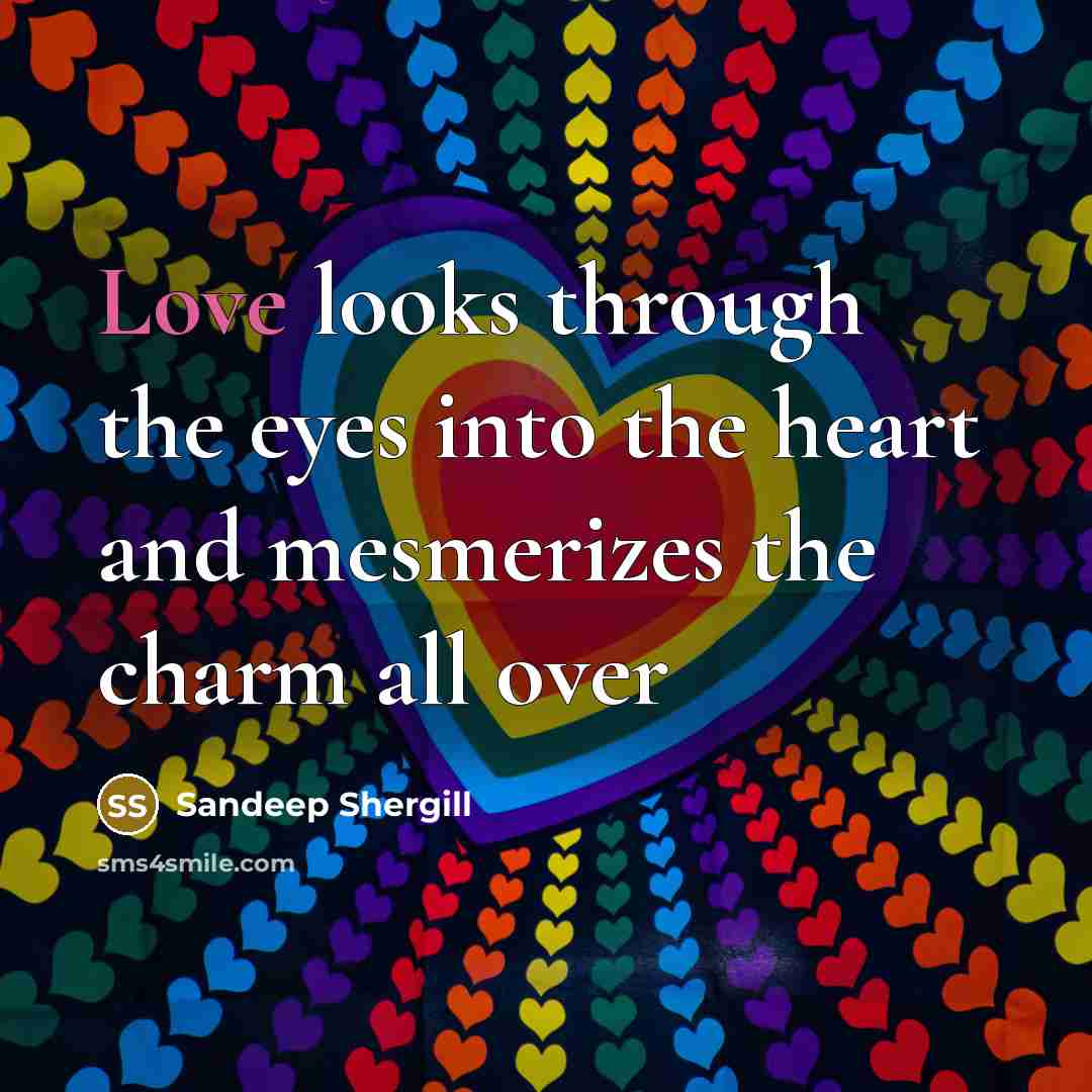 “Love looks through the eyes into the heart and mesmerizes…” quote by Sandeep Shergill