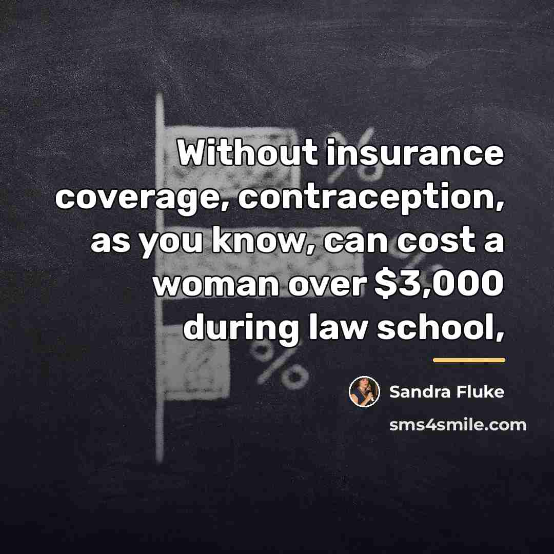 “Without insurance coverage, contraception, as you know, can cost a…” quote by Sandra Fluke