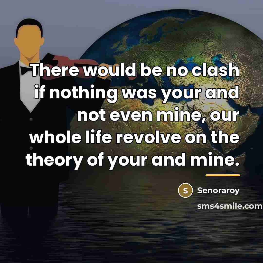 “There would be no clash if nothing was your and…” quote by Senoraroy