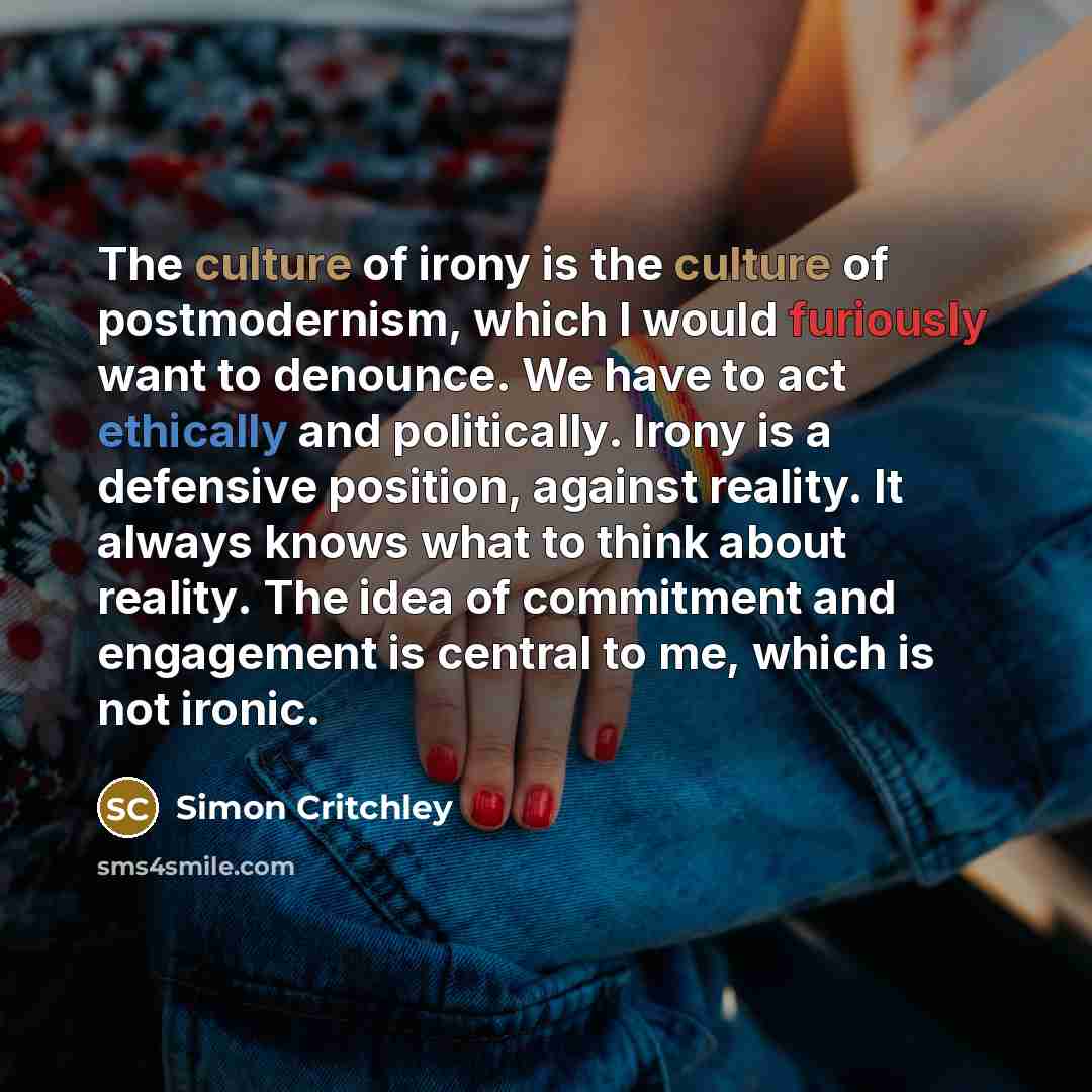 “The culture of irony is the culture of postmodernism, which…” quote by Simon Critchley