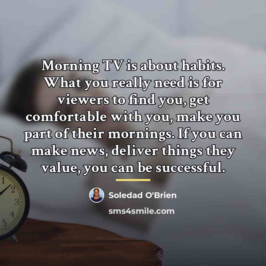 “Morning TV is about habits. What you really need is…” quote by Soledad O'Brien